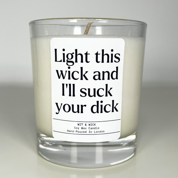 Light This Wick And I'll Suck Your Dick