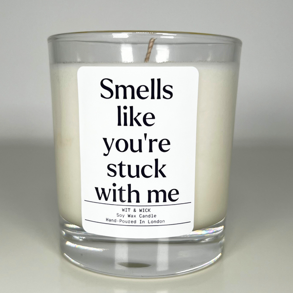 Smells Like You're Stuck With Me