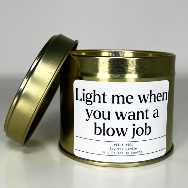 Light Me When You Want A Blow Job