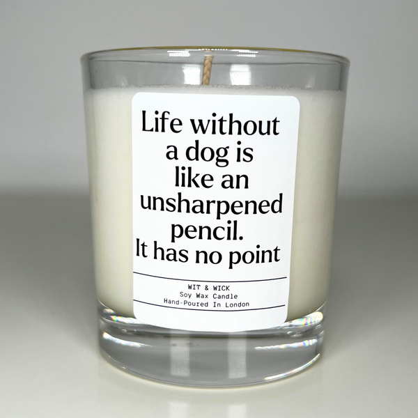 Life Without A Dog Is Like An Unsharpened Pencil. It Has No Point