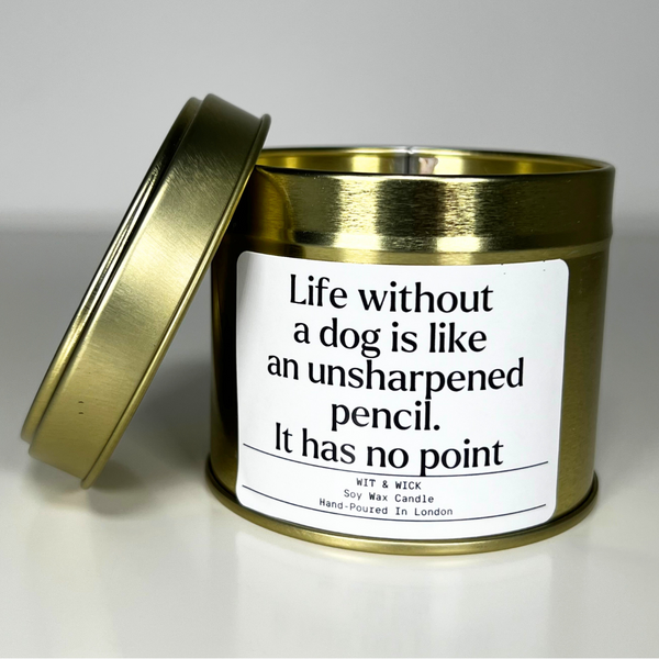 Life Without A Dog Is Like An Unsharpened Pencil. It Has No Point